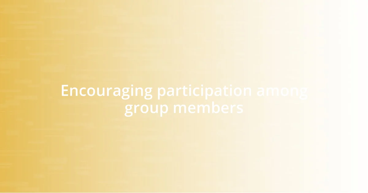 Encouraging participation among group members