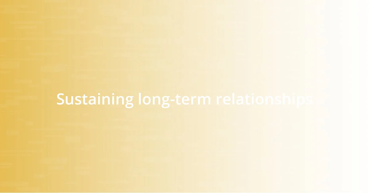 Sustaining long-term relationships