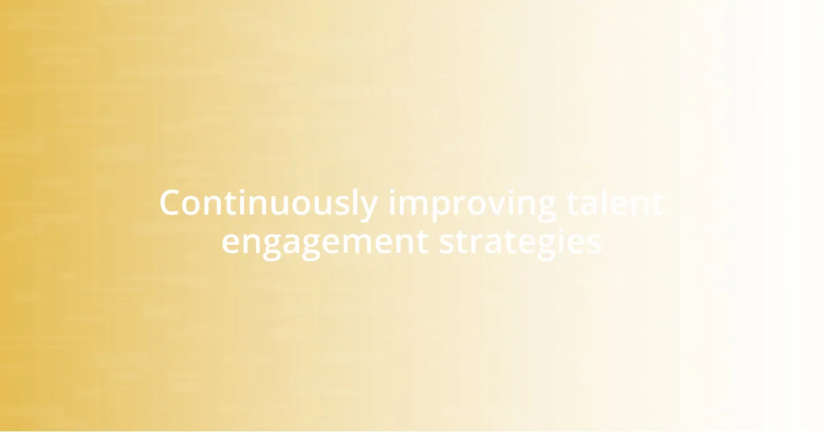 Continuously improving talent engagement strategies