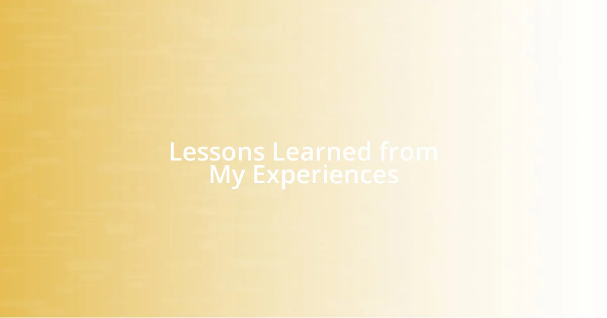 Lessons Learned from My Experiences