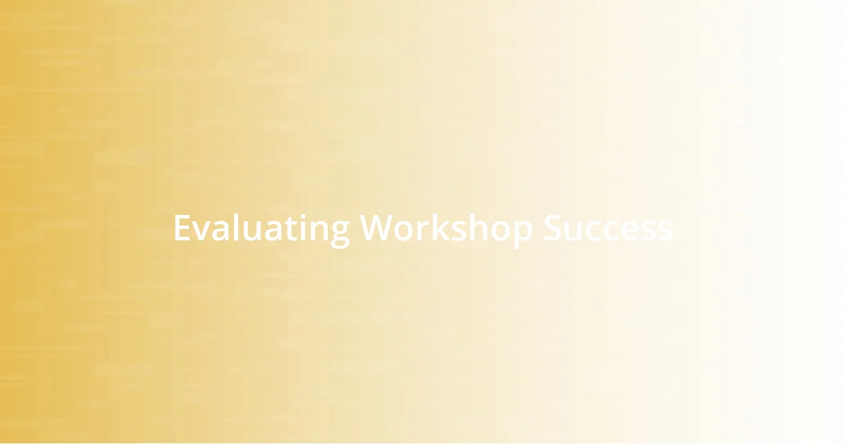 Evaluating Workshop Success