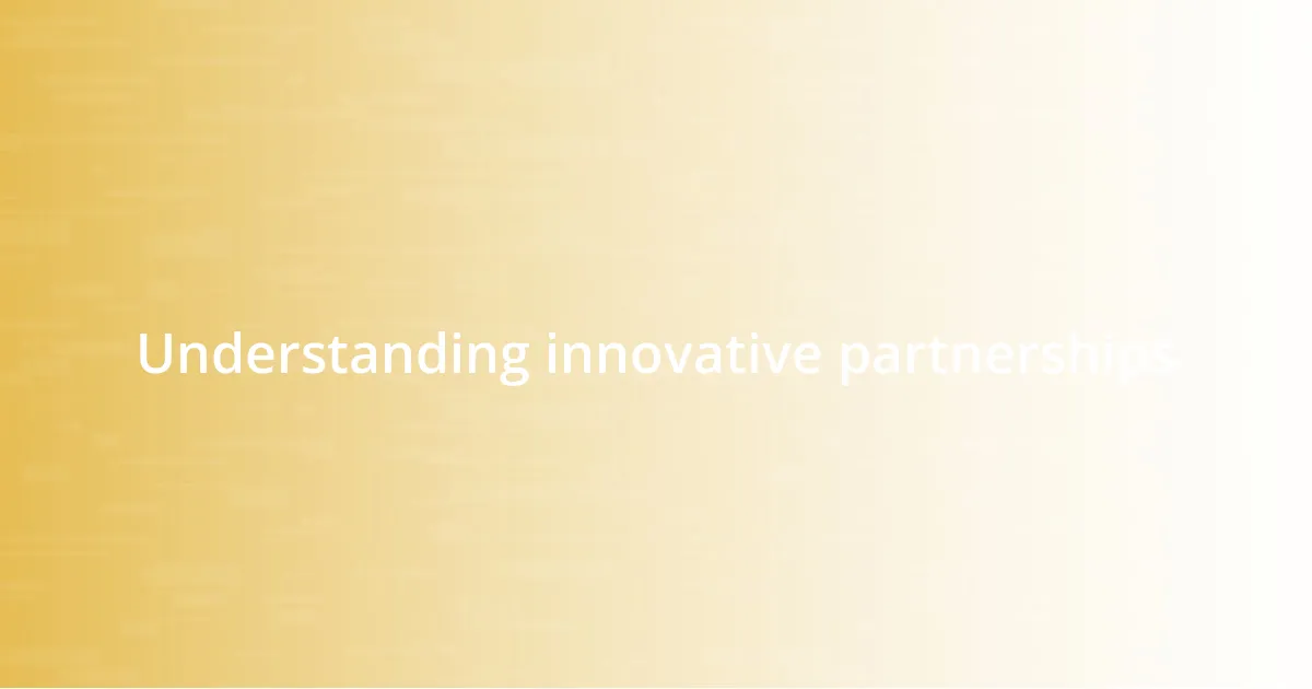 Understanding innovative partnerships