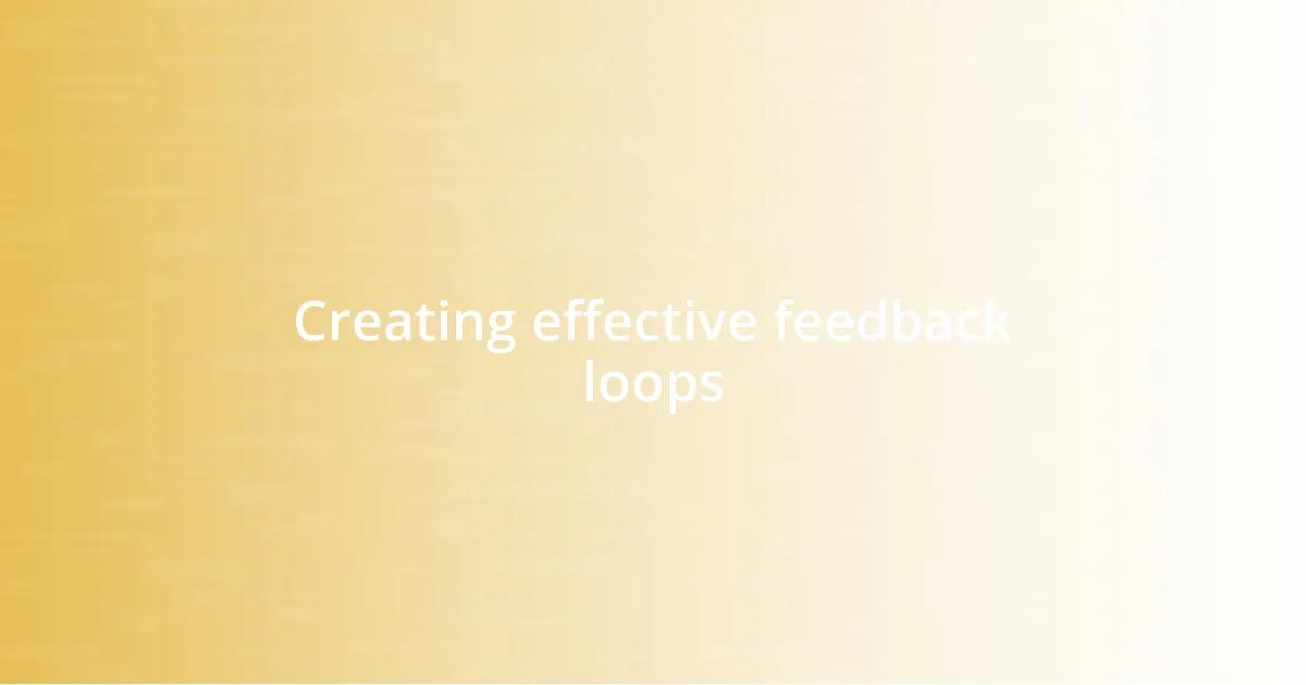 Creating effective feedback loops