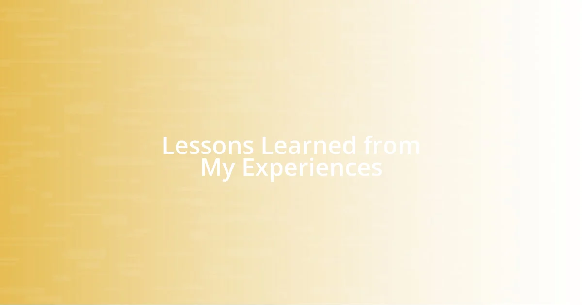 Lessons Learned from My Experiences