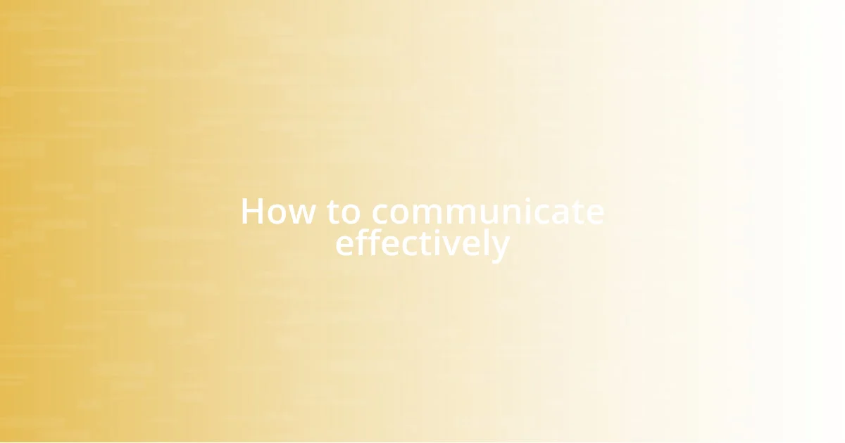 How to communicate effectively