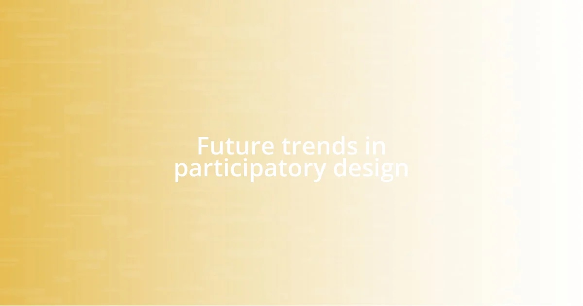 Future trends in participatory design