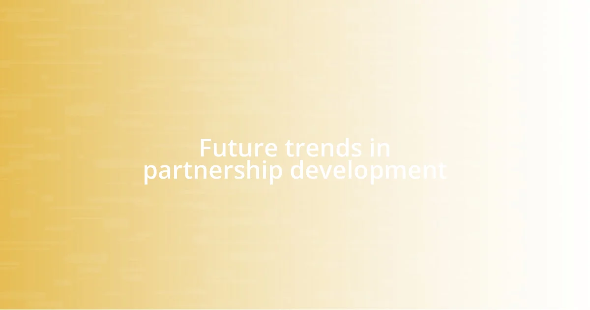 Future trends in partnership development