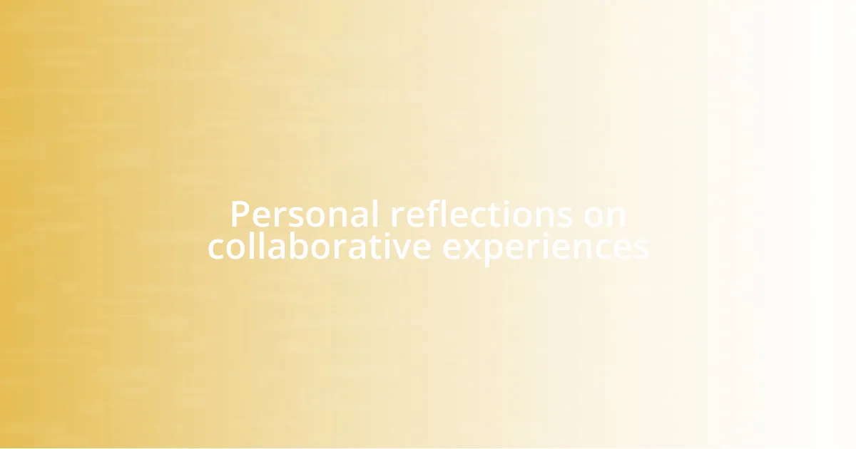 Personal reflections on collaborative experiences