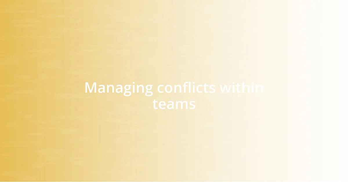 Managing conflicts within teams