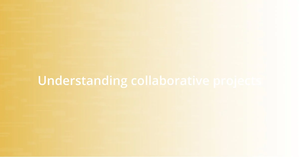 Understanding collaborative projects