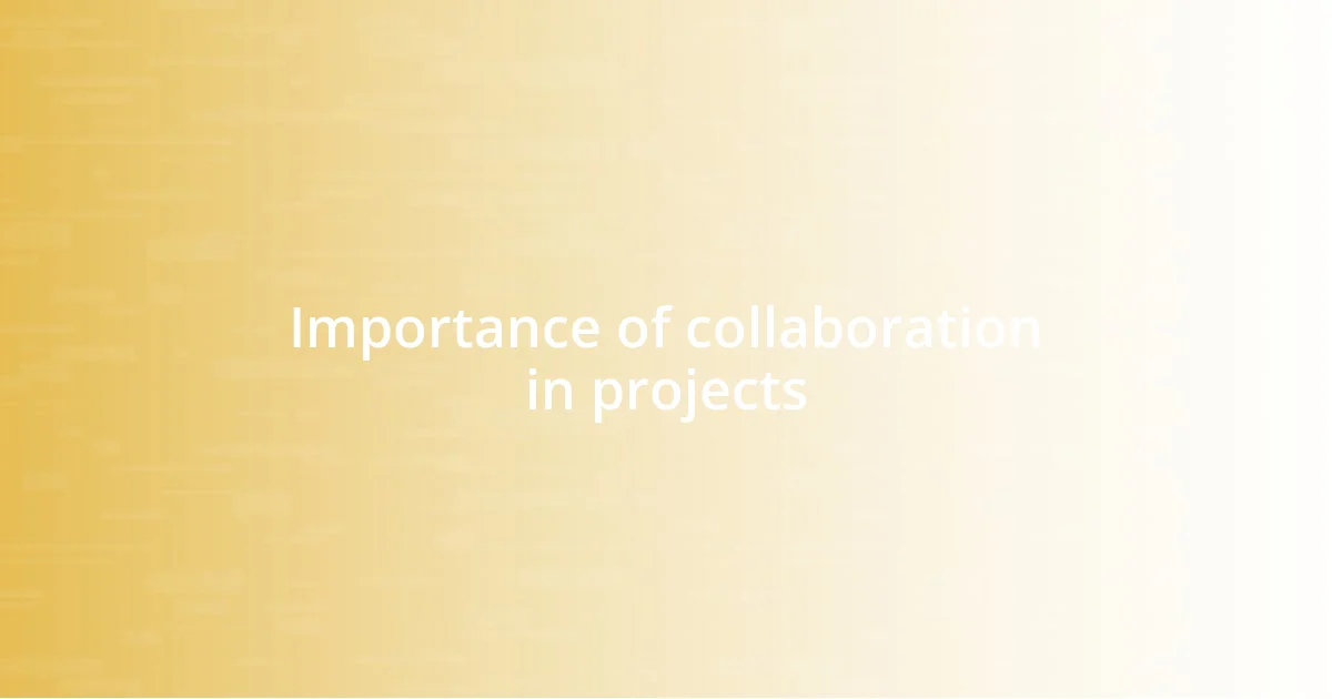 Importance of collaboration in projects