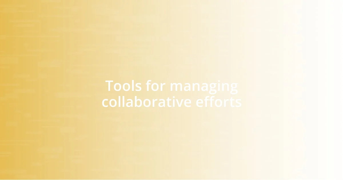 Tools for managing collaborative efforts