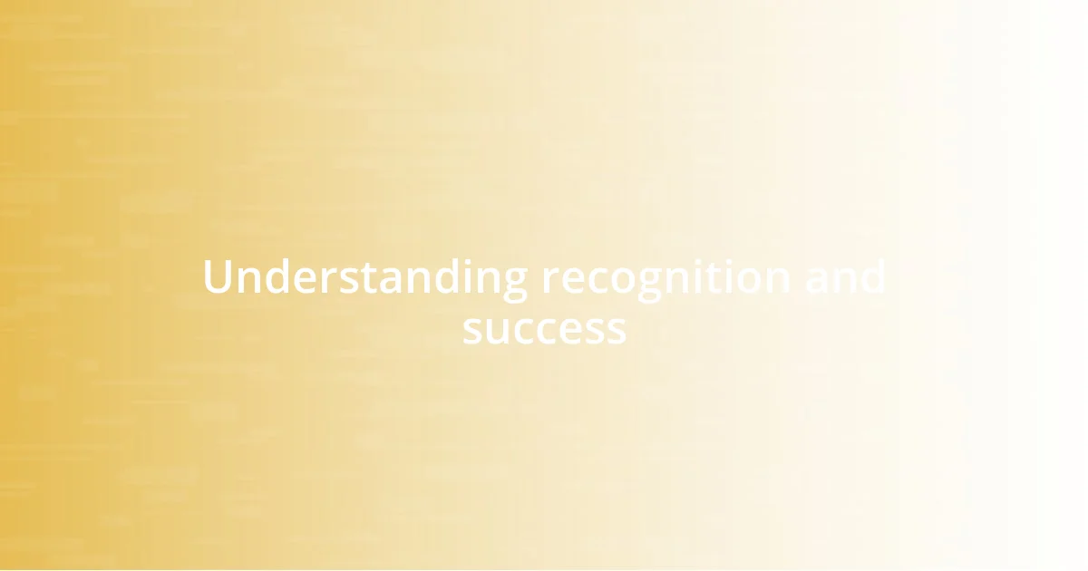 Understanding recognition and success