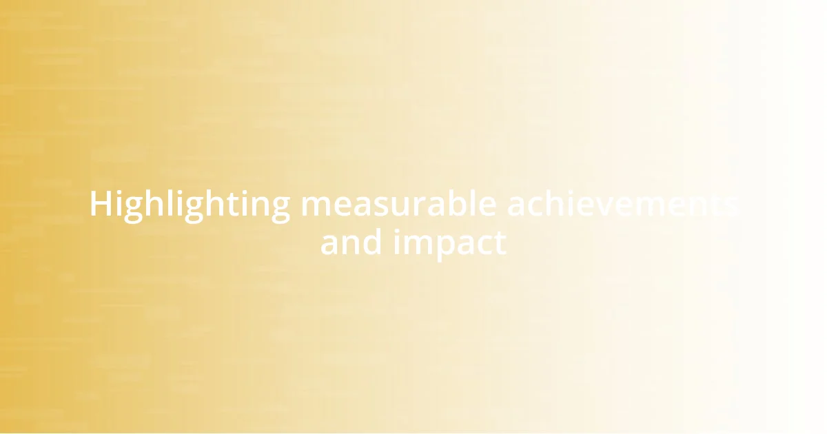 Highlighting measurable achievements and impact