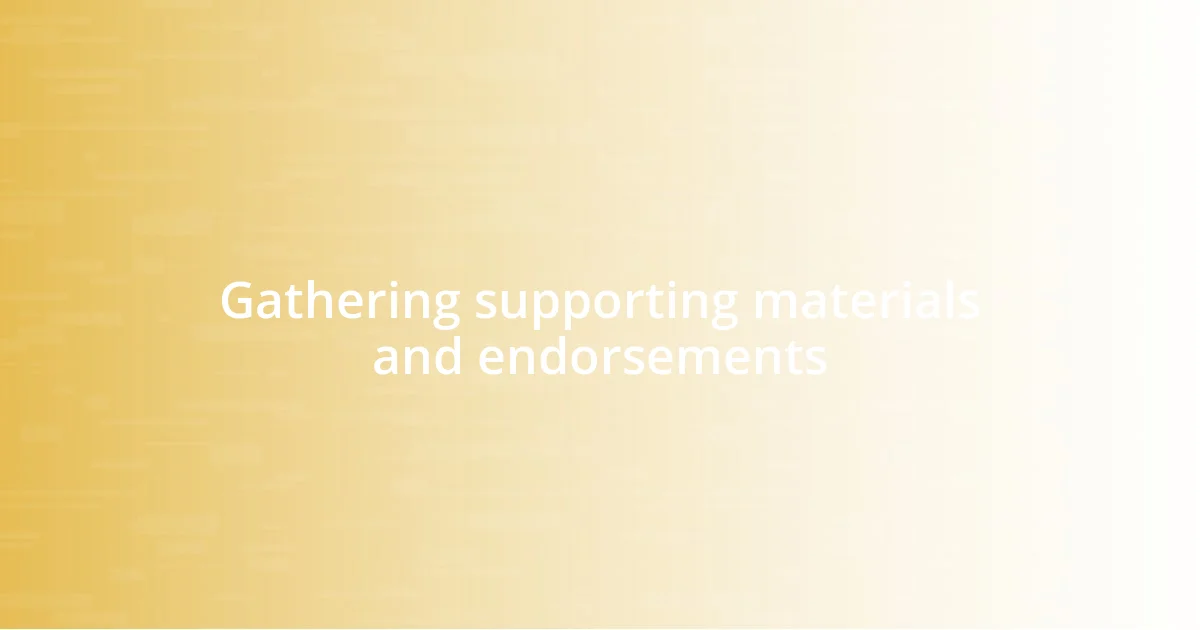 Gathering supporting materials and endorsements