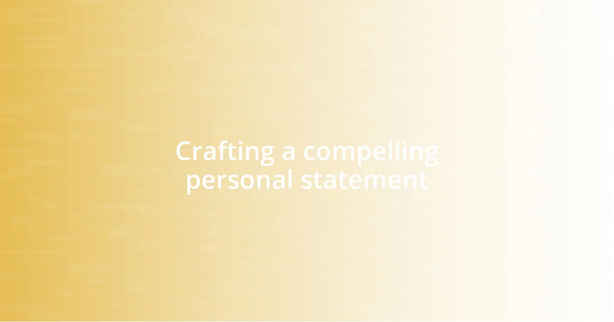 Crafting a compelling personal statement