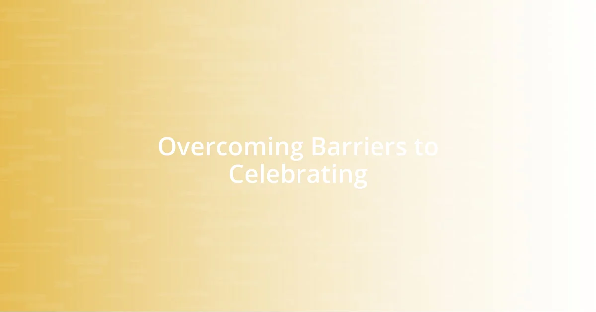 Overcoming Barriers to Celebrating