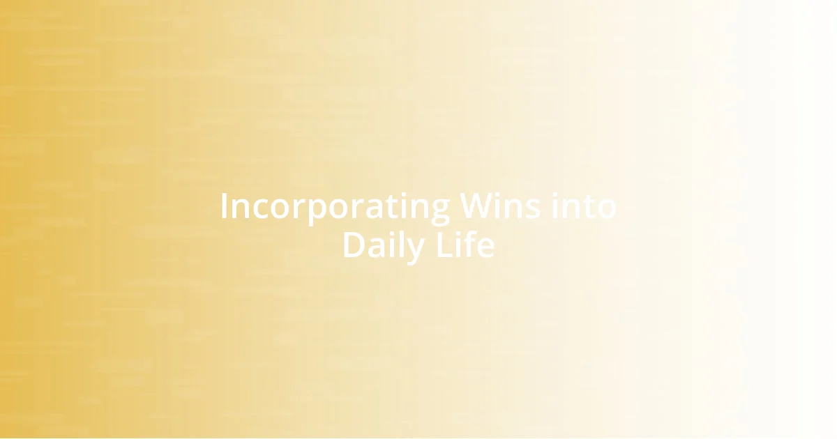 Incorporating Wins into Daily Life